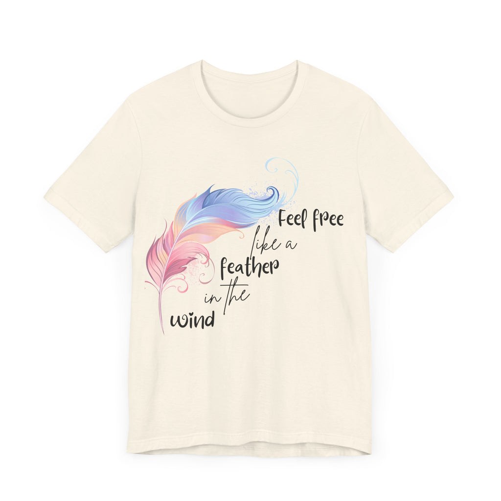 Feel Free Feather Graphic Tee, Unisex Relaxed Fit T-Shirt, Inspirational Apparel, Casual Wear, Gift for Nature Lovers, Motivational Clothing