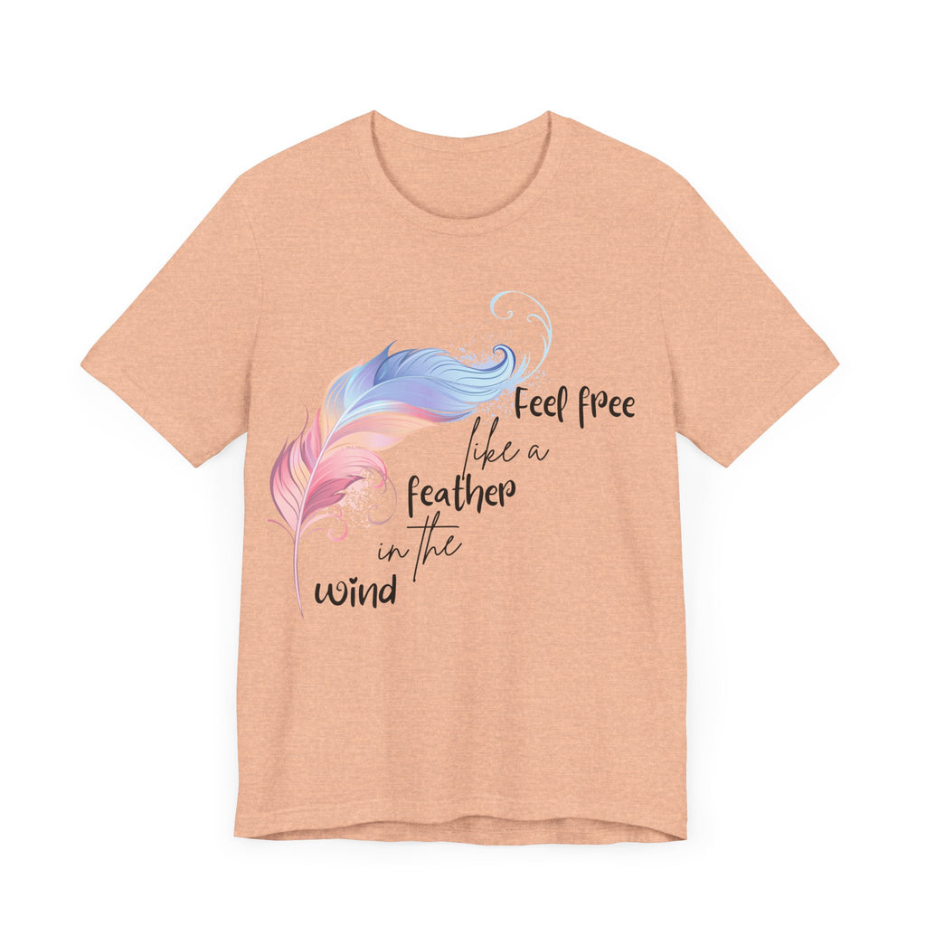 Feel Free Feather Graphic Tee, Unisex Relaxed Fit T-Shirt, Inspirational Apparel, Casual Wear, Gift for Nature Lovers, Motivational Clothing