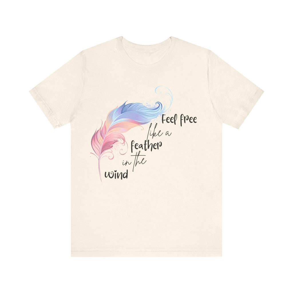 Feel Free Feather Graphic Tee, Unisex Relaxed Fit T-Shirt, Inspirational Apparel, Casual Wear, Gift for Nature Lovers, Motivational Clothing